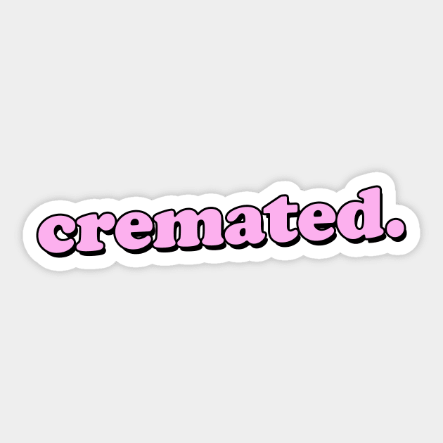 CREMATED Sticker by iamjudas